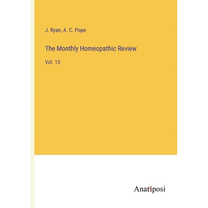 The Monthly Homeopathic Review: Vol. 15 - Paperback