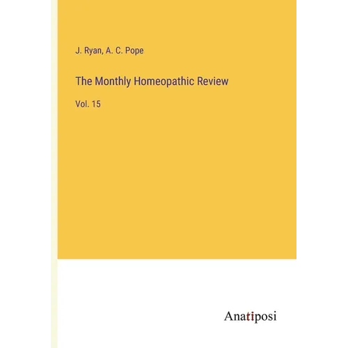 The Monthly Homeopathic Review: Vol. 15 - Paperback
