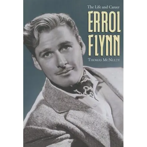 Errol Flynn: The Life and Career - Paperback