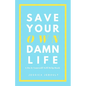 Save Your Own Damn Life: A Do It Yourself Self Help Book - Paperback