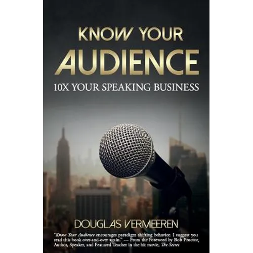 Know Your Audience: 10X Your Speaking Business - Paperback
