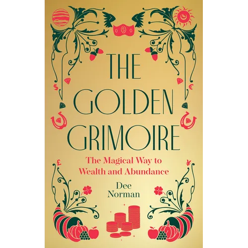 The Golden Grimoire: The Magical Way to Wealth and Abundance - Hardcover