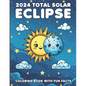 2024 Total Solar Eclipse Coloring Book With Fun Facts: A Cosmic Adventure For Kids of All Ages - Paperback