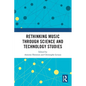 Rethinking Music through Science and Technology Studies - Paperback