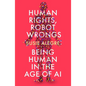 Human Rights, Robot Wrongs: A Manifesto for Humanity in the Age of AI - Paperback