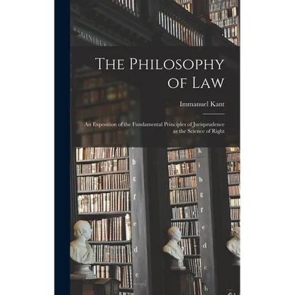 The Philosophy of Law: An Exposition of the Fundamental Principles of Jurisprudence as the Science of Right - Hardcover