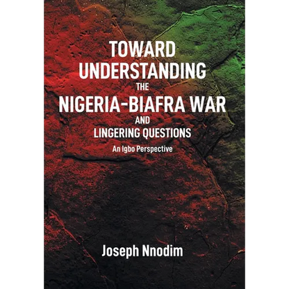 Toward Understanding The Nigeria-Biafra War and Lingering Questions - Hardcover
