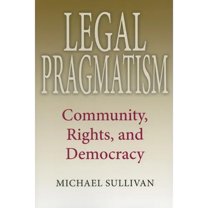 Legal Pragmatism: Community, Rights, and Democracy - Paperback