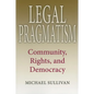 Legal Pragmatism: Community, Rights, and Democracy - Paperback