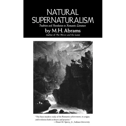 Natural Supernaturalism: Tradition and Revolution in Romantic Literature - Paperback