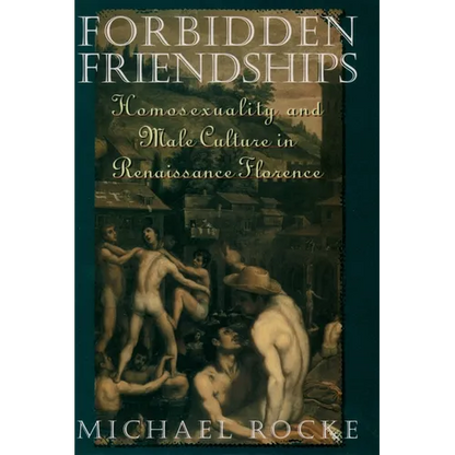 Forbidden Friendships: Homosexuality and Male Culture in Renaissance Florence - Paperback