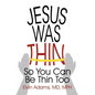 Jesus Was Thin: So You Can Be Thin Too - Paperback