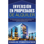 Inversión en propiedades de alquiler: Descubra los secretos de la inversión y la gestión de bienes raíces, y encuentre aquellas propiedades de inversi - Hardcover