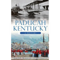 Paducah, Kentucky: A History - Hardcover