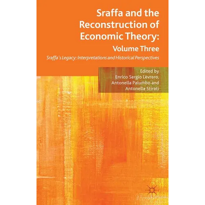 Sraffa and the Reconstruction of Economic Theory: Volume Three: Sraffa's Legacy: Interpretations and Historical Perspectives - Hardcover