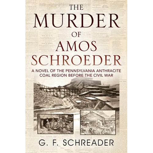 The Murder of Amos Schroeder: A Novel of the Pennsylvania Anthracite Coal Region Before the Civil War - Paperback