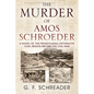 The Murder of Amos Schroeder: A Novel of the Pennsylvania Anthracite Coal Region Before the Civil War - Paperback