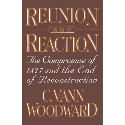 Reunion and Reaction: The Compromise of 1877 and the End of Reconstruction - Paperback