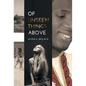 Of Unseen Things Above - Hardcover