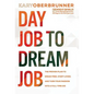 Day Job to Dream Job: The Proven Plan to Break Free, Start Living, and Turn Your Passion into a Full-Time Gig - Hardcover