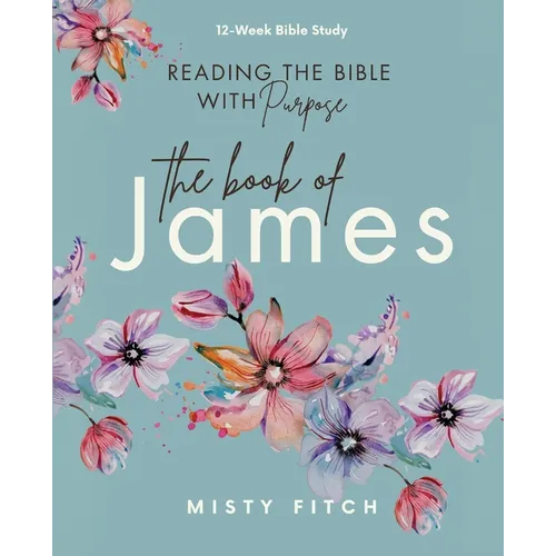 Reading the Bible With Purpose: the Book of James - Paperback
