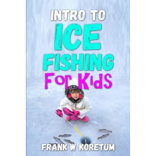 Intro to Ice Fishing for Kids - Paperback