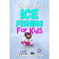 Intro to Ice Fishing for Kids - Paperback