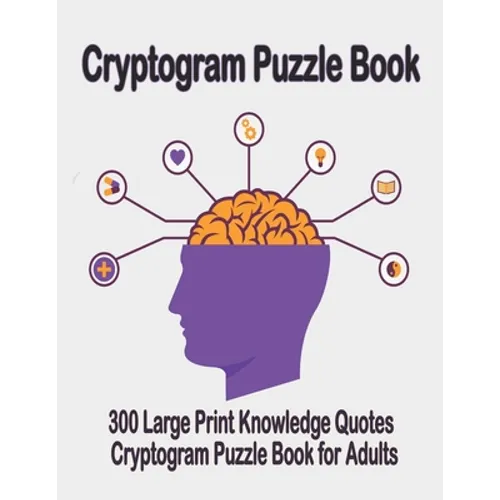 Cryptogram puzzle book: 300 Large Print Knowledge Quotes Cryptogram Puzzle Book for Adults. Cryptogram special to keep your brain young - Paperback
