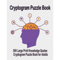 Cryptogram puzzle book: 300 Large Print Knowledge Quotes Cryptogram Puzzle Book for Adults. Cryptogram special to keep your brain young - Paperback