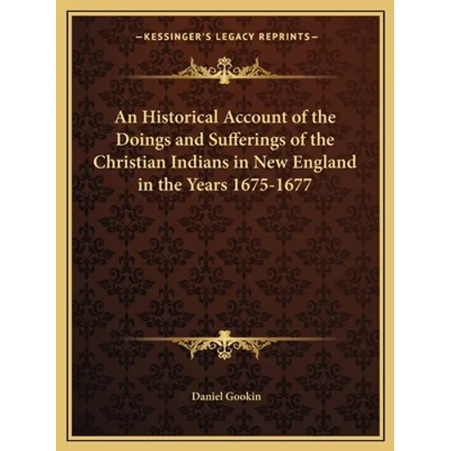 An Historical Account of the Doings and Sufferings of the Christian Indians in New England in the Years 1675-1677 - Paperback