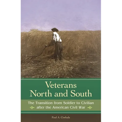 Veterans North and South: The Transition from Soldier to Civilian After the American Civil War - Hardcover