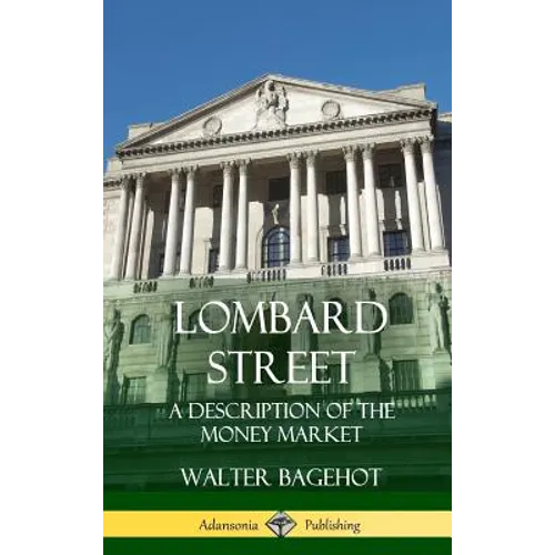 Lombard Street: A Description of the Money Market (Hardcover) - Hardcover