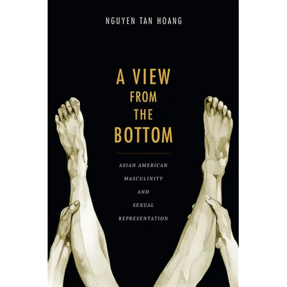 A View from the Bottom: Asian American Masculinity and Sexual Representation - Paperback