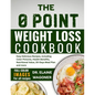 The 0 Point Weight Loss Cookbook: Easy Delicious Recipes, including Color Pictures, Health Benefits, Nutritional Value, 30-Days Meal Plan and more - Paperback