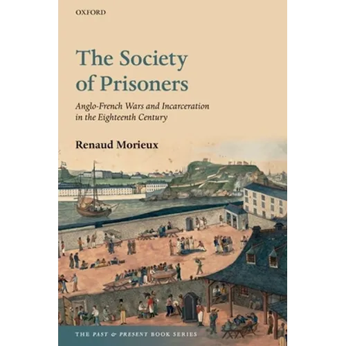 The Society of Prisoners: Anglo-French Wars and Incarceration in the Eighteenth Century - Paperback