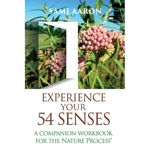 Experience Your 54 Senses: A Companion Workbook For The Nature Process(R) - Paperback