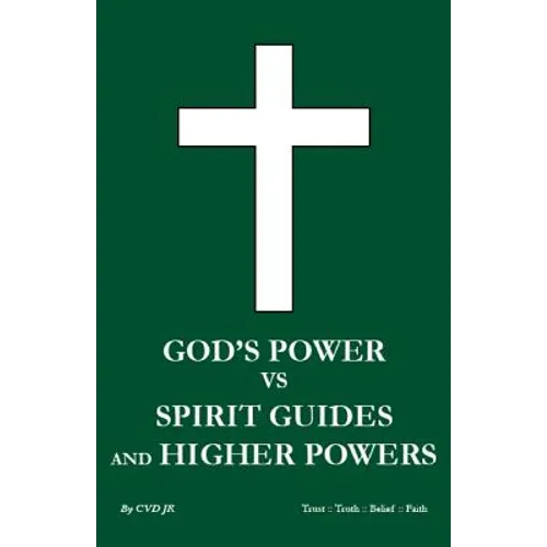 God's power vs Spirit Guides and Higher Powers: same - Paperback