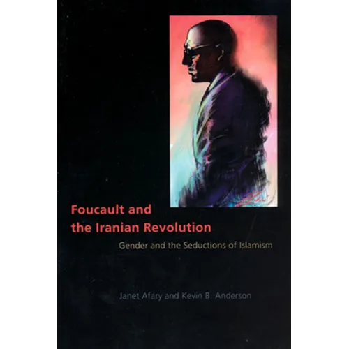 Foucault and the Iranian Revolution: Gender and the Seductions of Islamism - Paperback