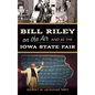 Bill Riley on the Air and at the Iowa State Fair - Hardcover