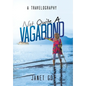 Not Quite a Vagabond: A Travelography - Hardcover