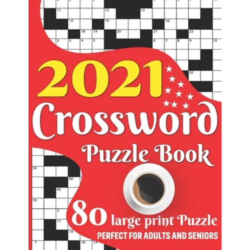 2021 Crossword Puzzle Book: Easy To Read Enjoying 2021 Crossword Brain Game Book For Adult Men And Women Puzzle Lovers Containing Large Print Medi - Paperback