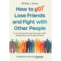How to NOT Lose Friends and Fight with Other People: An Entertaining Fable about Mastering Conflict, Reading Minds, and Winning with Words - Hardcover