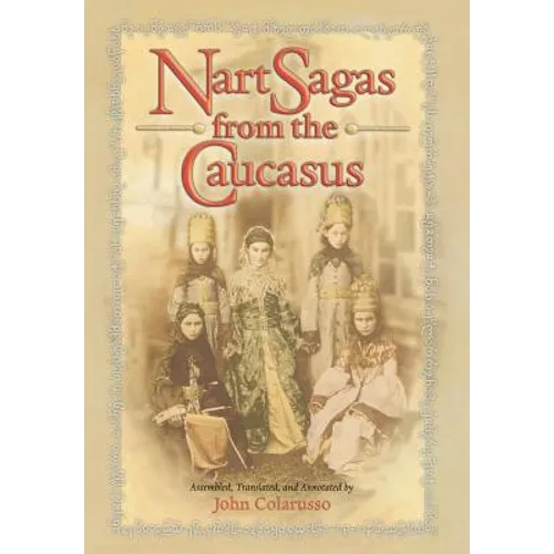 Nart Sagas from the Caucasus: Myths and Legends from the Circassians, Abazas, Abkhaz, and Ubykhs - Hardcover