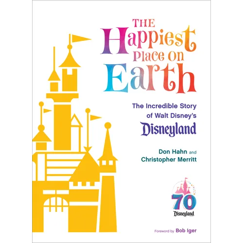 The Happiest Place on Earth: The Incredible Story of Walt Disney's Disneyland - Hardcover