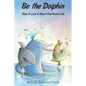 Be the Dolphin: How to Live a Heart-Centered Life - Paperback