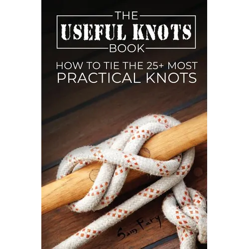The Useful Knots Book: How to Tie the 25+ Most Practical Knots - Paperback