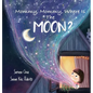 Mommy, Mommy, Where Is The Moon?: Get kids curious about the Moon - Hardcover