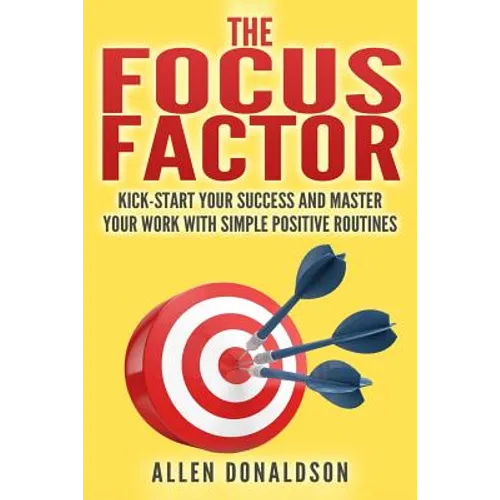 The Focus Factor: Kick-start Your Success And Master Your Work With Simple Positive Routines - Paperback