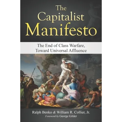 The Capitalist Manifesto: The End of Class Warfare, Toward Universal Affluence - Paperback