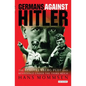 Germans Against Hitler: The Stauffenberg Plot and Resistance Under the Third Reich - Paperback